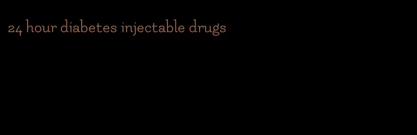 24 hour diabetes injectable drugs