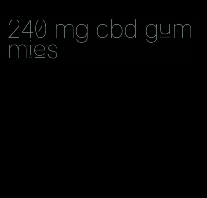 240 mg cbd gummies