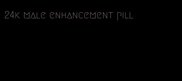 24k male enhancement pill