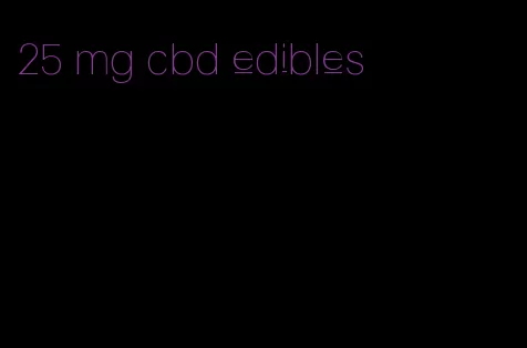 25 mg cbd edibles