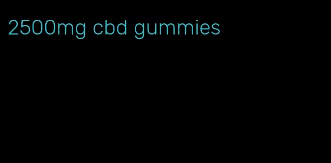 2500mg cbd gummies