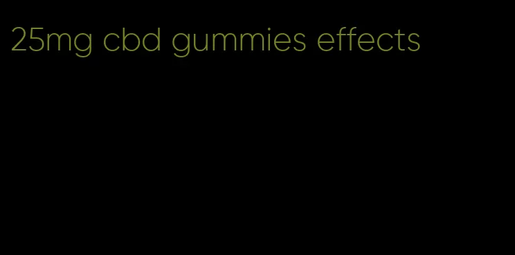 25mg cbd gummies effects