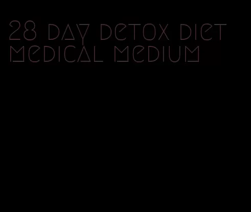 28 day detox diet medical medium