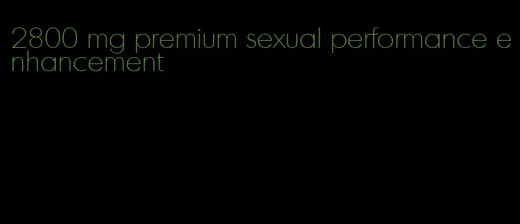 2800 mg premium sexual performance enhancement