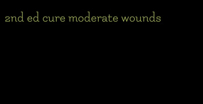 2nd ed cure moderate wounds