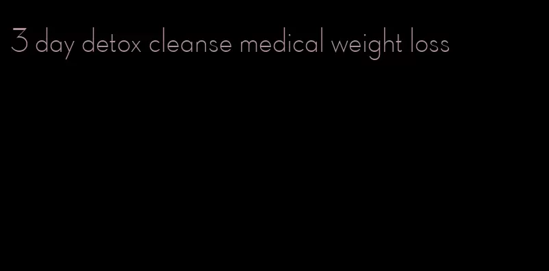 3 day detox cleanse medical weight loss