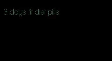 3 days fit diet pills