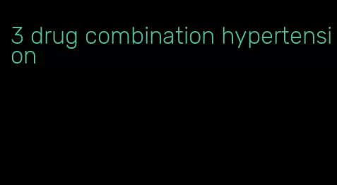 3 drug combination hypertension