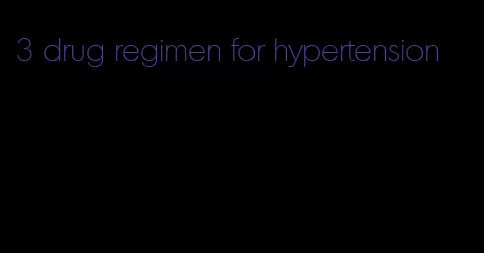 3 drug regimen for hypertension