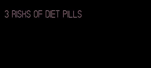 3 risks of diet pills