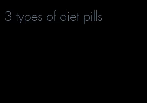 3 types of diet pills