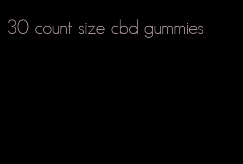 30 count size cbd gummies