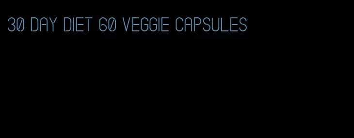 30 day diet 60 veggie capsules