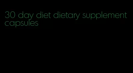 30 day diet dietary supplement capsules