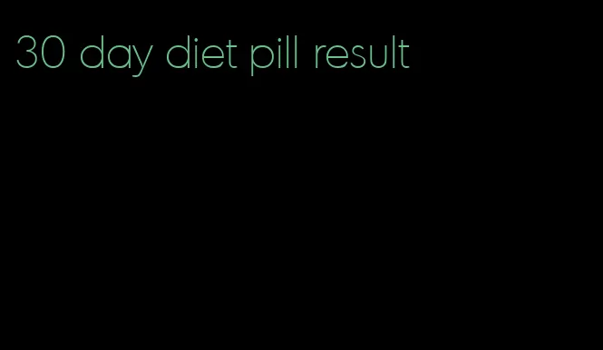 30 day diet pill result