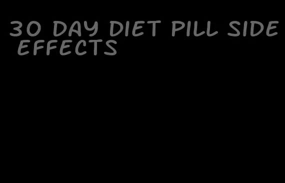 30 day diet pill side effects