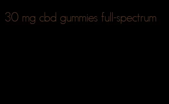 30 mg cbd gummies full-spectrum