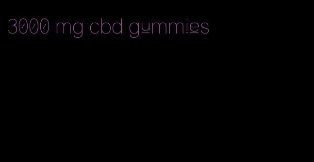 3000 mg cbd gummies