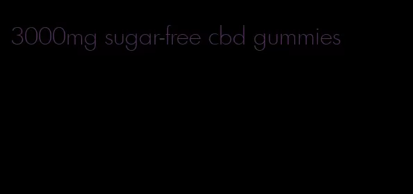 3000mg sugar-free cbd gummies