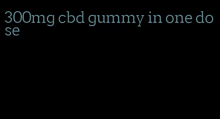 300mg cbd gummy in one dose