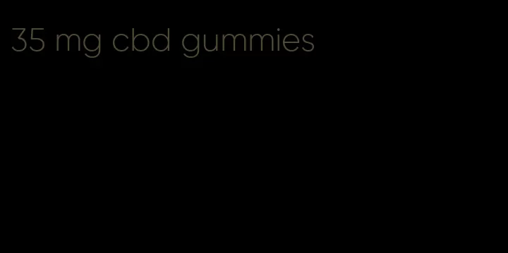 35 mg cbd gummies