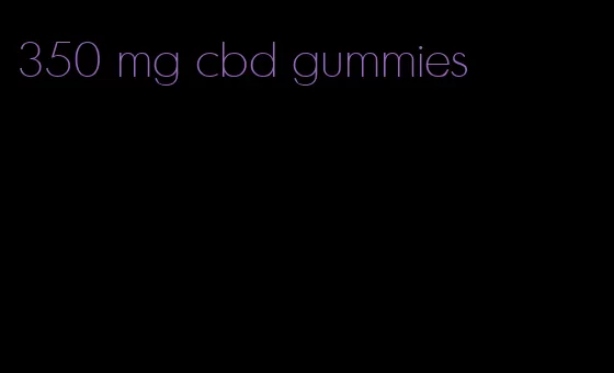 350 mg cbd gummies