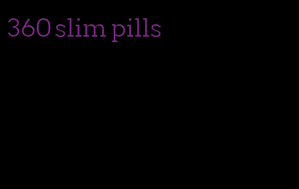 360 slim pills