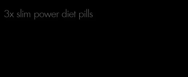 3x slim power diet pills