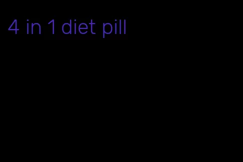 4 in 1 diet pill