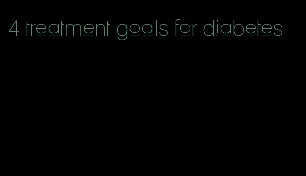 4 treatment goals for diabetes