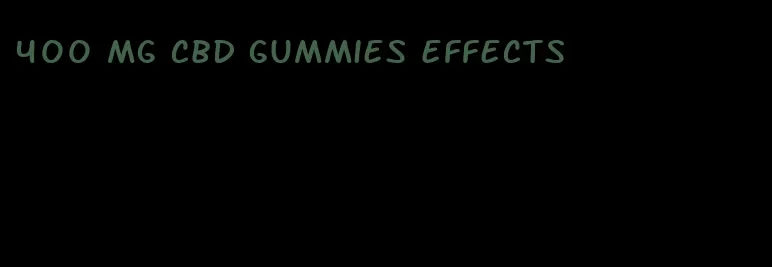 400 mg cbd gummies effects