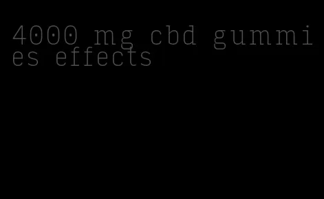 4000 mg cbd gummies effects