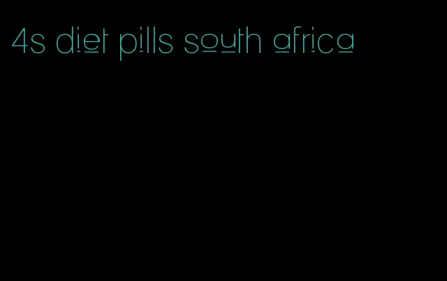 4s diet pills south africa