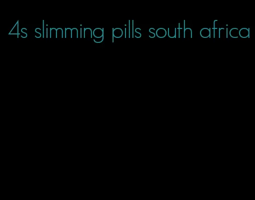 4s slimming pills south africa