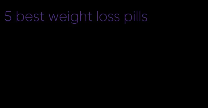 5 best weight loss pills