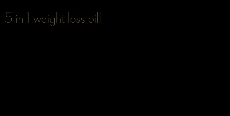 5 in 1 weight loss pill