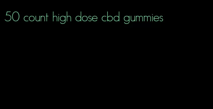 50 count high dose cbd gummies