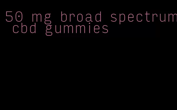 50 mg broad spectrum cbd gummies