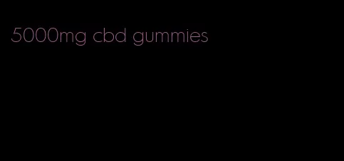 5000mg cbd gummies