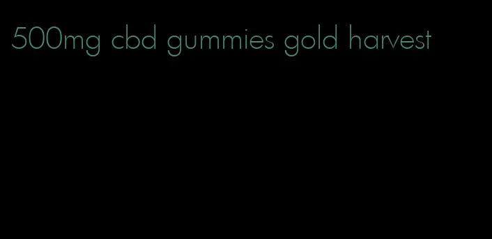 500mg cbd gummies gold harvest