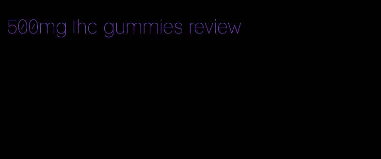 500mg thc gummies review