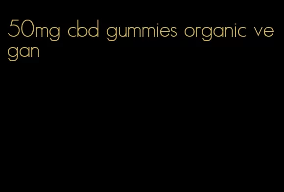 50mg cbd gummies organic vegan