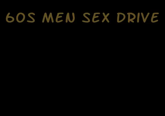 60s men sex drive