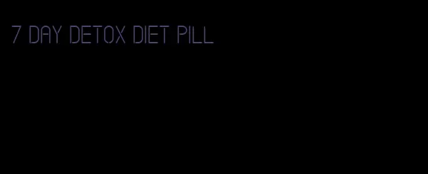 7 day detox diet pill