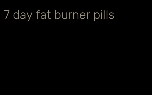 7 day fat burner pills