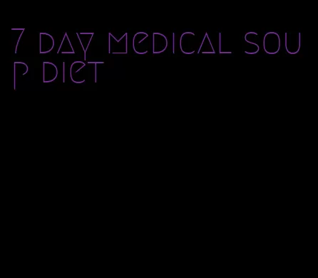 7 day medical soup diet