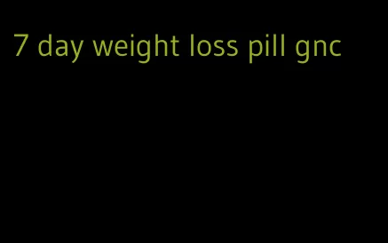 7 day weight loss pill gnc