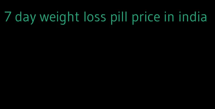 7 day weight loss pill price in india