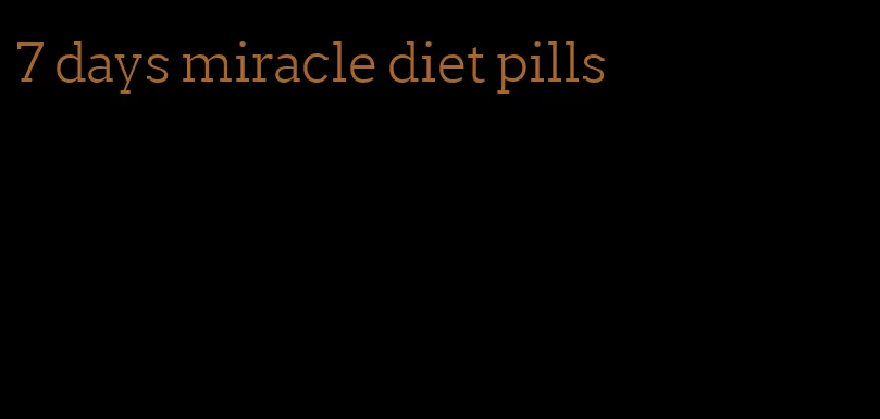 7 days miracle diet pills