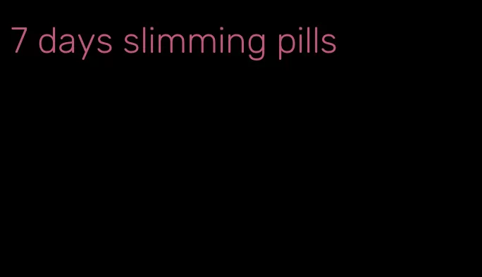 7 days slimming pills